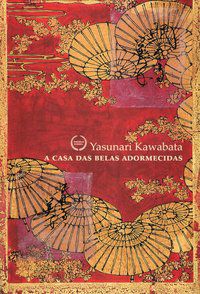 A CASA DAS BELAS ADORMECIDAS - AUTOR(A): KAWABATA, YASUNARI