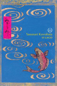 O LAGO - AUTOR(A): KAWABATA, YASUNARI