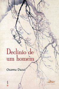 DECLÍNIO DE UM HOMEM - DAZAI, OSAMU