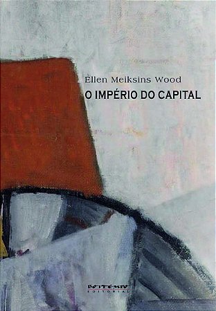 O IMPÉRIO DO CAPITAL - WOOD, ELLEN MEIKSINS