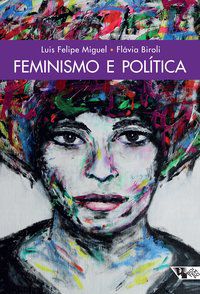 FEMINISMO E POLÍTICA - MIGUEL, LUIS FELIPE
