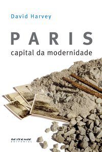 PARIS, CAPITAL DA MODERNIDADE - HARVEY, DAVID