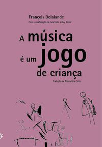 A MÚSICA É UM JOGO DE CRIANÇA - AUTOR(A): DELALANDE, FRANCOIS