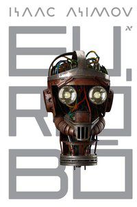 EU, ROBÔ - AUTOR(A): ASIMOV, ISAAC