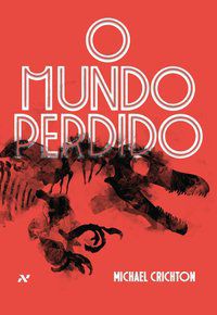 O MUNDO PERDIDO - CRICHTON, MICHAEL