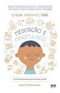 O GUIA HEADSPACE PARA MEDITAÇÃO E MINDFULNESS - PUDDICOMBE, ANDY