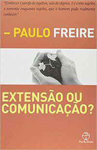 EXTENSÃO OU COMUNICAÇÃO? - FREIRE, PAULO