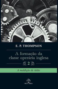 A FORMAÇÃO DA CLASSE OPERÁRIA INGLESA (VOL. 2) - THOMPSON, E. P.