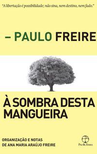 À SOMBRA DESTA MANGUEIRA - FREIRE, PAULO