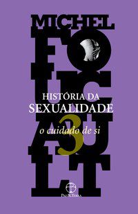 A HISTÓRIA DA SEXUALIDADE: O CUIDADO DE SI (VOL. 3) - FOUCAULT, MICHEL