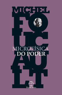 MICROFÍSICA DO PODER - FOUCAULT, MICHEL