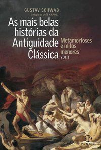 AS MAIS BELAS HISTÓRIAS DA ANTIGUIDADE CLÁSSICA: METAMORFOSES E MITOS MENORES (VOL.1) - AUTOR(A): SCHWAB, GUSTAV