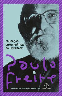 EDUCAÇÃO COMO PRÁTICA DA LIBERDADE - FREIRE, PAULO