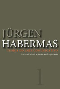 TEORIA DO AGIR COMUNICATIVO - VOL. 1 - HABERMAS, JURGEN