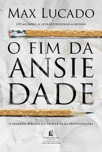 O FIM DA ANSIEDADE - AUTOR(A): LUCADO, MAX