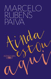 AINDA ESTOU AQUI - O LIVRO QUE DEU ORIGEM AO FILME - AUTOR(A): PAIVA, MARCELO RUBENS
