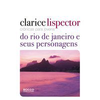 CRÔNICAS PARA JOVENS: DO RIO DE JANEIRO E SEUS PERSONAGENS - LISPECTOR, CLARICE