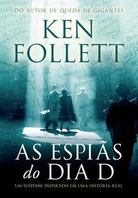 AS ESPIÃS DO DIA D - FOLLETT, KEN