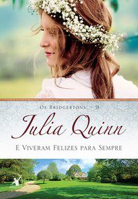 E VIVERAM FELIZES PARA SEMPRE (OS BRIDGERTONS – LIVRO 9) - VOL. 9 - AUTOR(A): QUINN, JULIA