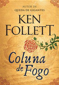 COLUNA DE FOGO (KINGSBRIDGE – LIVRO 3) - VOL. 3 - AUTOR(A): FOLLETT, KEN