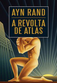 A REVOLTA DE ATLAS - RAND, AYN