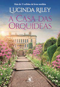 A CASA DAS ORQUÍDEAS - AUTOR(A): RILEY, LUCINDA
