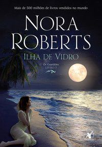ILHA DE VIDRO (OS GUARDIÕES – LIVRO 3) - VOL. 3 - ROBERTS, NORA