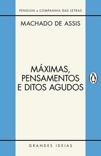 MÁXIMAS, PENSAMENTOS E DITOS AGUDOS - AUTOR(A): ASSIS, MACHADO DE