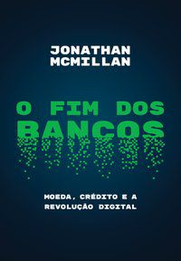 O FIM DOS BANCOS - AUTOR(A): MCMILLAN, JONATHAN