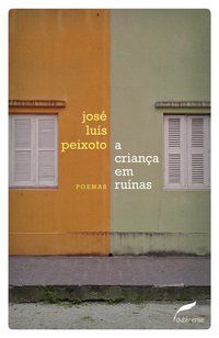 A CRIANÇA EM RUÍNAS - AUTOR(A): PEIXOTO, JOSÉ LUÍS