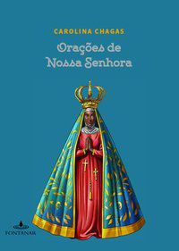 ORAÇÕES DE NOSSA SENHORA - CHAGAS, CAROLINA