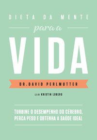 DIETA DA MENTE PARA A VIDA - AUTOR(A): PERLMUTTER, DR. DAVID