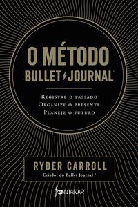 O MÉTODO BULLET JOURNAL - AUTOR(A): CARROLL, RYDER