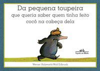 DA PEQUENA TOUPEIRA QUE QUERIA SABER QUEM TINHA FEITO COCÔ NA CABEÇA DELA - HOLZWARTH, WERNER