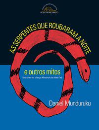 AS SERPENTES QUE ROUBARAM A NOITE E OUTROS MITOS - AUTOR(A): MUNDURUKU, DANIEL
