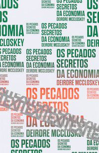OS PECADOS SECRETOS DA ECONOMIA - MCCLOSKEY, DEIRDRE