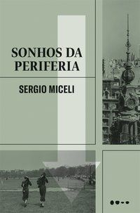 SONHOS DA PERIFERIA - MICELI, SERGIO