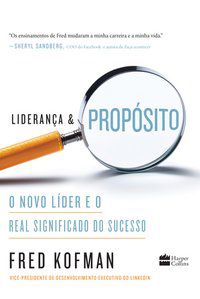 LIDERANÇA E PROPÓSITO - AUTOR(A): KOFMAN, FRED
