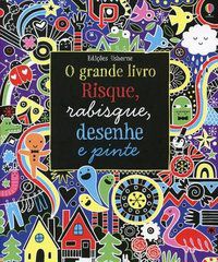 RISQUE, RABISQUE, DESENHE E PINTE : O GRANDE LIVRO - AUTOR(A): CAMPELO, LUCIANO