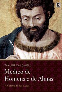 MÉDICO DE HOMENS E DE ALMAS - AUTOR(A): CALDWELL, TAYLOR