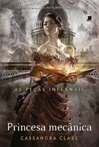 PRINCESA MECÂNICA (VOL. 3 AS PEÇAS INFERNAIS) - VOL. 3 - AUTOR(A): CLARE, CASSANDRA