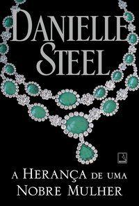 A HERANÇA DE UMA NOBRE MULHER - AUTOR(A): STEEL, DANIELLE