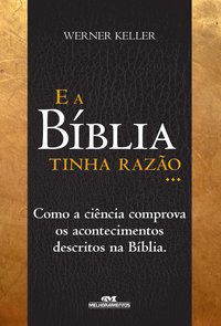 E A BÍBLIA TINHA RAZÃO - KELLER, WERNER