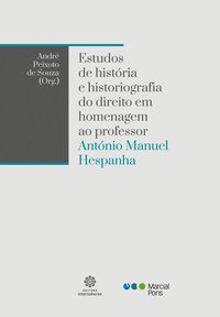 ESTUDOS DE HISTÓRIA E HISTORIOGRAFIA DO DIREITO EM HOMENAGEM AO PROFESSOR ANTÓNIO MANUEL HESPANHA - AUTOR(A): ANDRÉ PEIXOTO (ORG.)