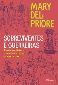 SOBREVIVENTES E GUERREIRAS - PRIORE, MARY DEL