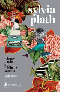 JOHNNY PANIC E A BÍBLIA DE SONHOS - AUTOR(A): PLATH, SYLVIA