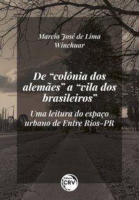 DE “COLÔNIA DOS ALEMÃES” A “VILA DOS BRASILEIROS”: - AUTOR(A): WINCHUAR, MARCIO JOSÉ DE LIMA