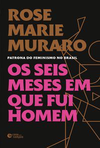 OS SEIS MESES EM QUE FUI HOMEM - MURARO, ROSE MARIE