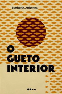 O GUETO INTERIOR - AUTOR(A): H. AMIGORENA, SANTIAGO