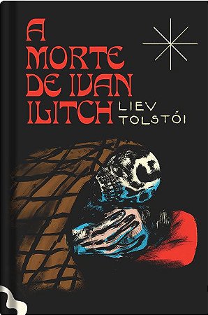 A MORTE DE IVAN ILITCH - TOLSTÓI, LIEV